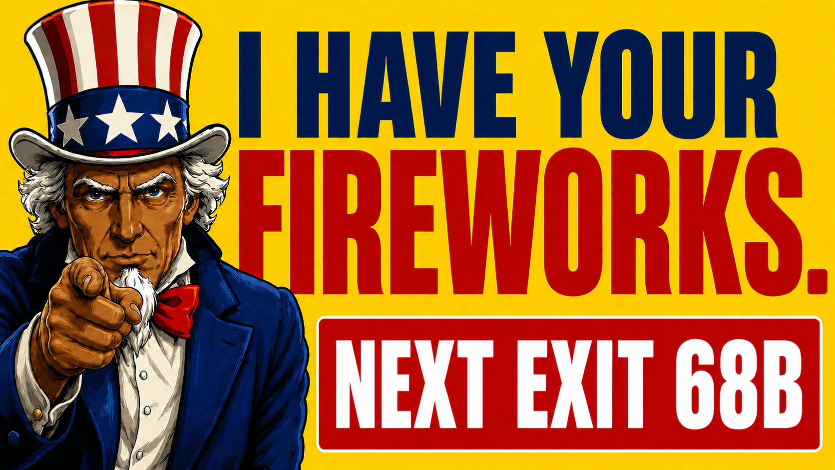 Uncle Sam's Fireworks LED panel: I Have Your Fireworks, Next Exit 68B.